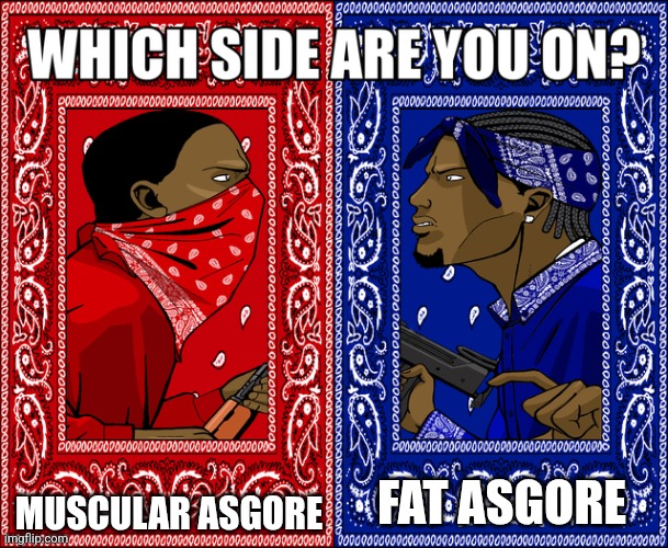Which headcannon do you prefer | MUSCULAR ASGORE; FAT ASGORE | image tagged in which side are you on | made w/ Imgflip meme maker