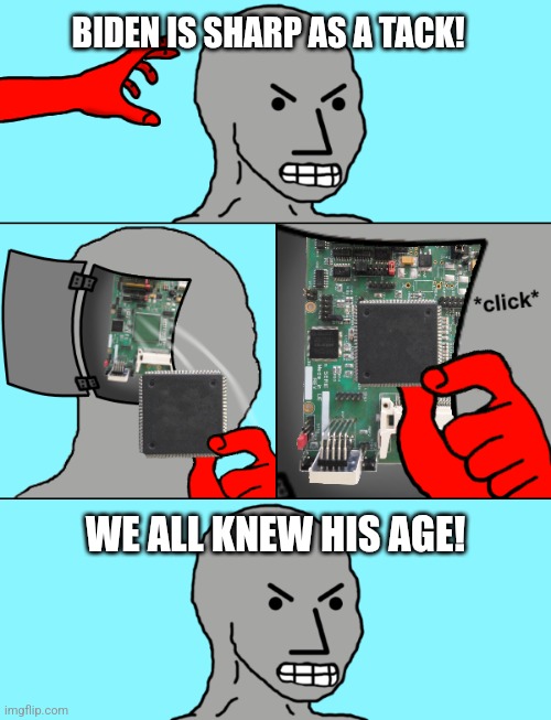 npc update | BIDEN IS SHARP AS A TACK! WE ALL KNEW HIS AGE! | image tagged in npc update | made w/ Imgflip meme maker
