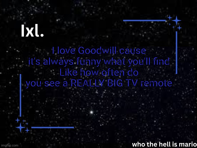 Like... | I love Goodwill cause it's always funny what you'll find
Like how often do you see a REALLY BIG TV remote | image tagged in ixl temp | made w/ Imgflip meme maker