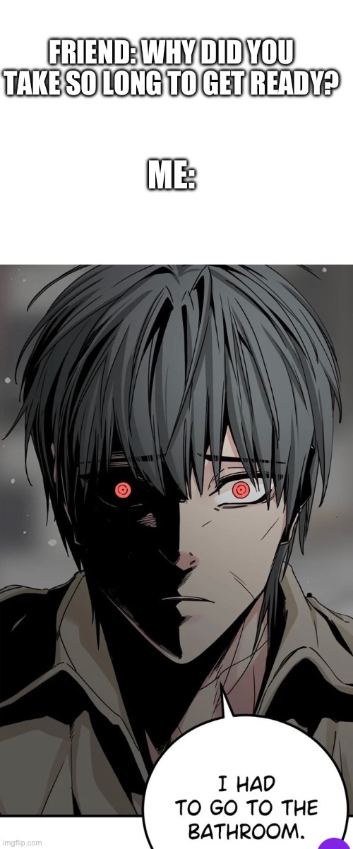 Read Hero Killer | FRIEND: WHY DID YOU TAKE SO LONG TO GET READY? ME: | image tagged in ihwa,hero killer | made w/ Imgflip meme maker
