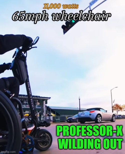 Funny | PROFESSOR-X WILDING OUT | image tagged in funny,x men,professor x,wheelchair,wild,out | made w/ Imgflip meme maker