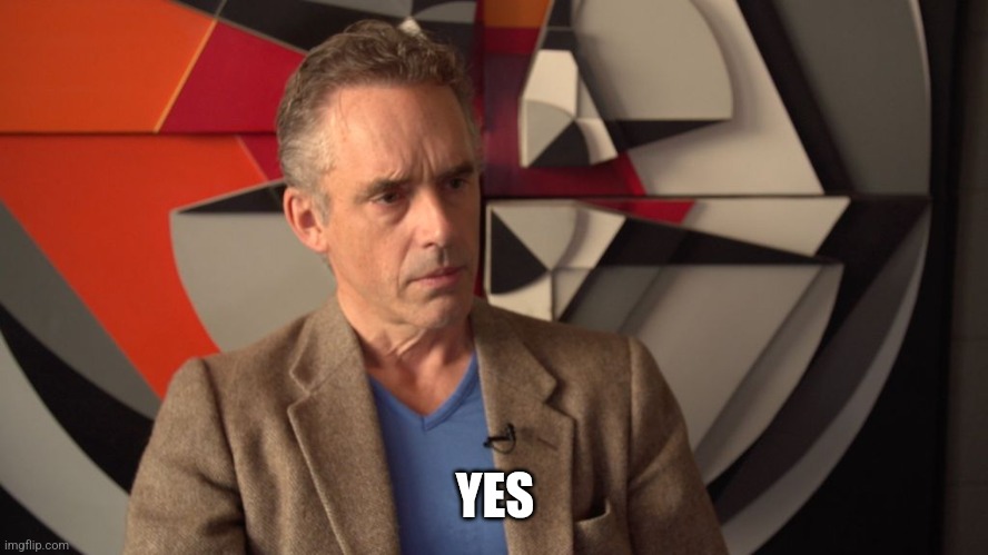jordan peterson | YES | image tagged in jordan peterson | made w/ Imgflip meme maker
