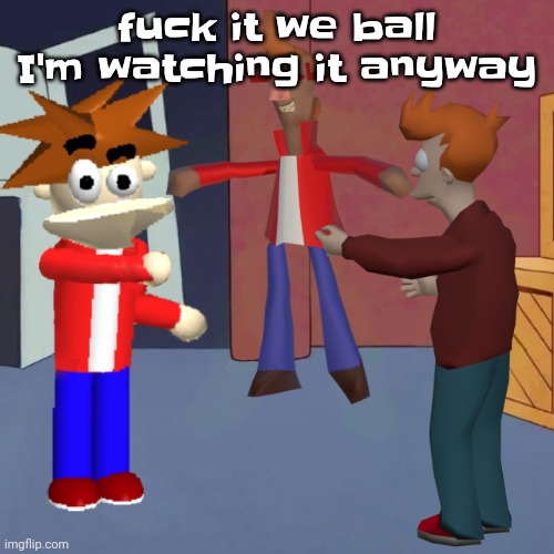 (imma watch a movie) | fu‍ck it we ball I'm watching it anyway | image tagged in i don't know | made w/ Imgflip meme maker