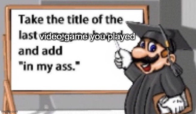 Imma go first batman arkham knight in my ass | video game you played | image tagged in take the title of the last song you heard and add in my ass | made w/ Imgflip meme maker