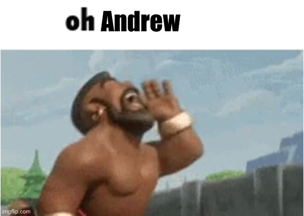OH MODERATORS | Andrew | image tagged in oh moderators | made w/ Imgflip meme maker