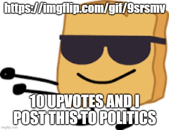 woody | https://imgflip.com/gif/9srsmv; 10 UPVOTES AND I POST THIS TO POLITICS | image tagged in woody | made w/ Imgflip meme maker