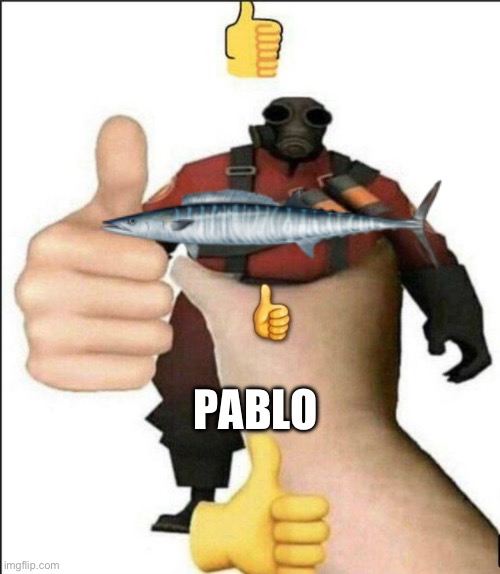 Pyro thumbs up | PABLO | image tagged in pyro thumbs up | made w/ Imgflip meme maker
