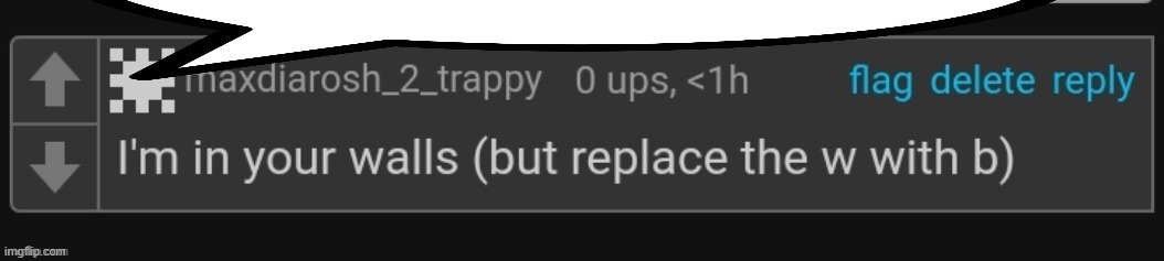 something i posted from years ago | image tagged in im in your walls | made w/ Imgflip meme maker