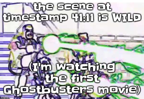 bro I was caught off guard | the scene at timestamp 41:11 is WILD; (I'm watching the first Ghostbusters movie) | image tagged in horrendously bright | made w/ Imgflip meme maker