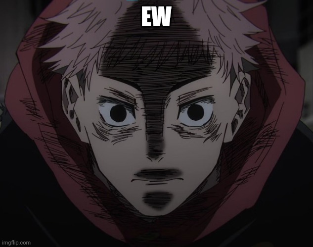 Yuji hopeless | EW | image tagged in yuji hopeless | made w/ Imgflip meme maker