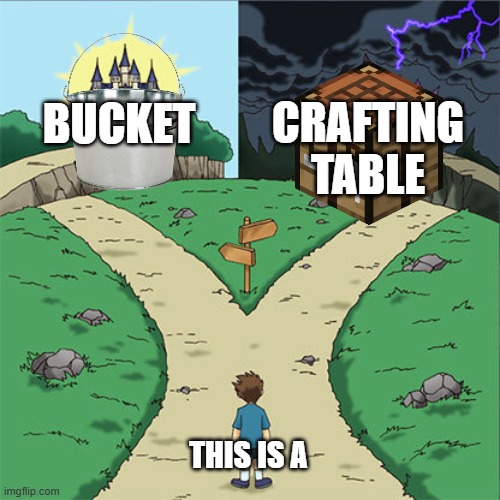 Dear God | CRAFTING TABLE; BUCKET; THIS IS A | image tagged in two paths,minecraft,minecraft memes,minecraft movie,team fortress 2,tf2 | made w/ Imgflip meme maker
