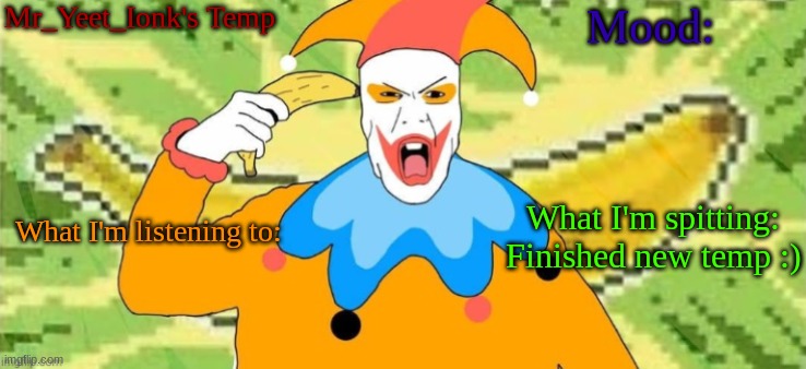 Jimbo temp yay | Mr_Yeet_Ionk's Temp; Mood:; What I'm spitting:
Finished new temp :); What I'm listening to: | image tagged in jimbo | made w/ Imgflip meme maker