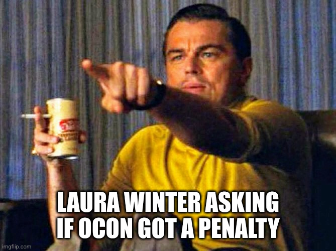 Leonardo Dicaprio pointing at tv | LAURA WINTER ASKING IF OCON GOT A PENALTY | image tagged in leonardo dicaprio pointing at tv | made w/ Imgflip meme maker