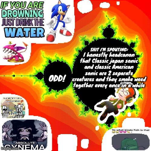 Odd Mandelbrot announcement template mii version | I honestly headcanon that Classic japan sonic and classic American sonic are 2 separate creatures and they smoke weed together every once in a while | image tagged in odd mandelbrot announcement template mii version | made w/ Imgflip meme maker