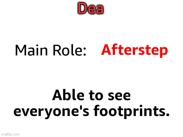 Dea; Main Role:; Afterstep; Able to see everyone's footprints. | made w/ Imgflip meme maker