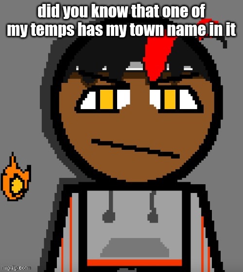 Claire themed Carl Molter | did you know that one of my temps has my town name in it | image tagged in claire themed carl molter | made w/ Imgflip meme maker