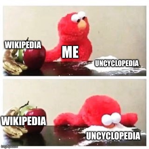 Wikipedia vs Uncyclopedia | WIKIPEDIA; ME; UNCYCLOPEDIA; WIKIPEDIA; UNCYCLOPEDIA | image tagged in elmo cocaine,wikipedia,uncyclopedia | made w/ Imgflip meme maker