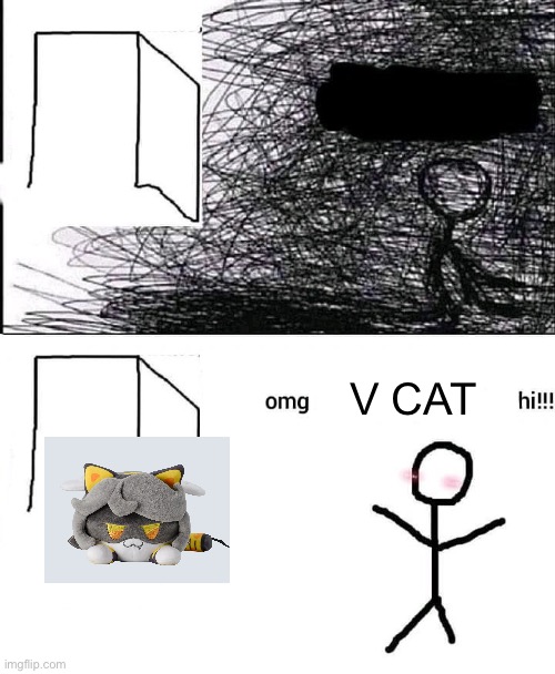 OMG hi | V CAT | image tagged in omg hi,murder drones | made w/ Imgflip meme maker