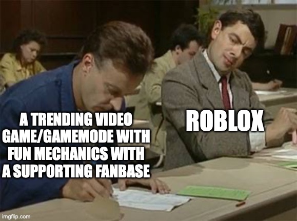 Im just saying... | ROBLOX; A TRENDING VIDEO GAME/GAMEMODE WITH FUN MECHANICS WITH A SUPPORTING FANBASE | image tagged in mr bean copying,memes,roblox,helldivers 2,balatro,bedwars | made w/ Imgflip meme maker