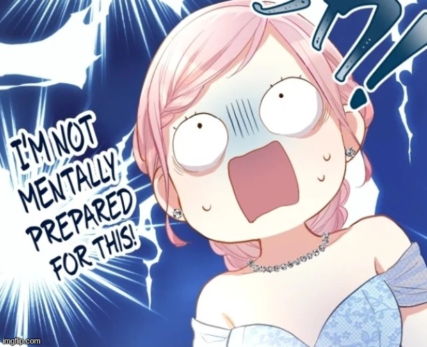 I'm not mentally prepared for this! | image tagged in i'm not mentally prepared for this | made w/ Imgflip meme maker