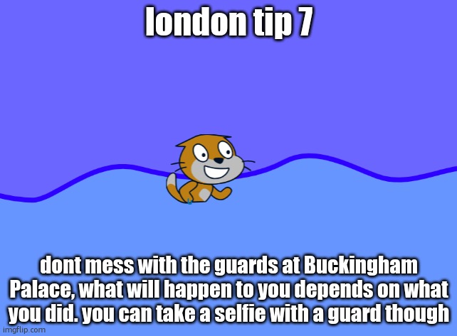 scratch car in wator | london tip 7; dont mess with the guards at Buckingham Palace, what will happen to you depends on what you did. you can take a selfie with a guard though | image tagged in scratch car in wator | made w/ Imgflip meme maker