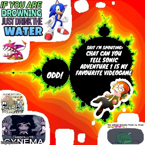 Odd Mandelbrot announcement template mii version | CHAT CAN YOU TELL SONIC ADVENTURE 1 IS MY FAVOURITE VIDEOGAME | image tagged in odd mandelbrot announcement template mii version | made w/ Imgflip meme maker