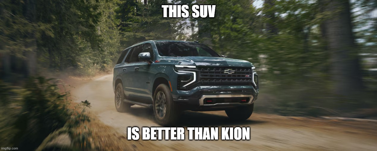 SUV | THIS SUV; IS BETTER THAN KION | image tagged in suv | made w/ Imgflip meme maker