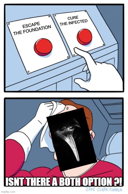when SCP 049 comes to a decision | CURE THE INFECTED; ESCAPE THE FOUNDATION; ISNT THERE A BOTH OPTION ?! | image tagged in memes,two buttons | made w/ Imgflip meme maker