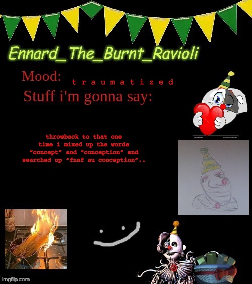 send help for free robux!1!!1! | t r a u m a t i z e d; throwback to that one time i mixed up the words “concept” and “conception” and searched up “fnaf au conception”.. | image tagged in ennardofficialatemp,sad,official claim a waifu pass | made w/ Imgflip meme maker