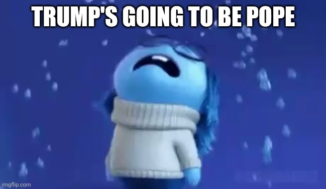 TRUMP'S GOING TO BE POPE | made w/ Imgflip meme maker