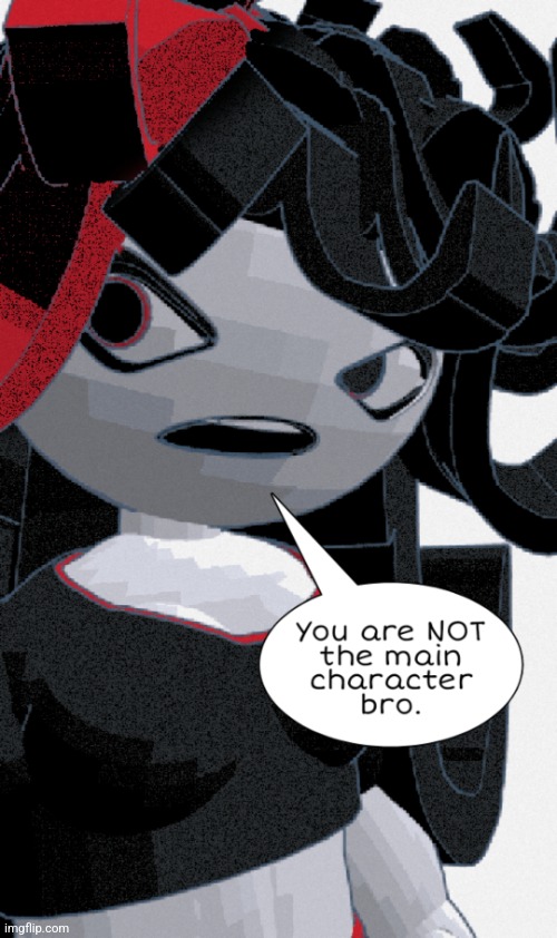 You are not the main character bro | image tagged in you are not the main character bro | made w/ Imgflip meme maker