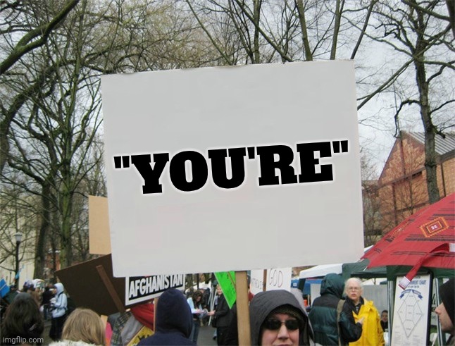 Blank protest sign | "YOU'RE" | image tagged in blank protest sign | made w/ Imgflip meme maker