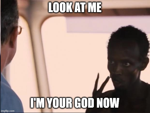 Look at me | LOOK AT ME; I'M YOUR GOD NOW | image tagged in look at me | made w/ Imgflip meme maker