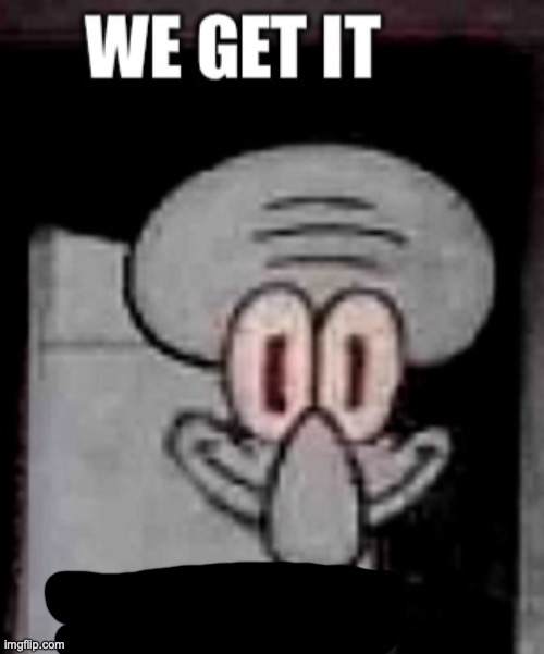 We get it youre gay | image tagged in we get it youre gay | made w/ Imgflip meme maker