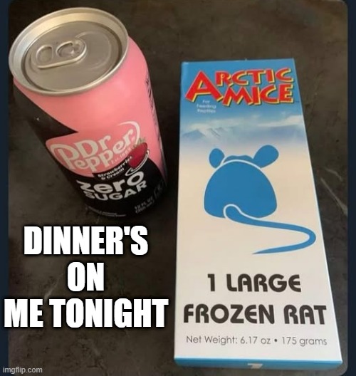 Nutritious? | DINNER'S ON ME TONIGHT | image tagged in cursed image | made w/ Imgflip meme maker
