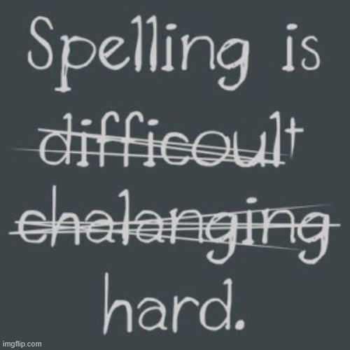 Spelling | image tagged in memes,spelling | made w/ Imgflip meme maker