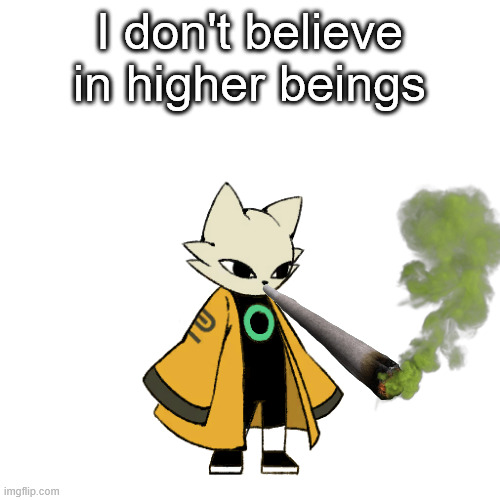 Yi | I don't believe in higher beings | image tagged in yi | made w/ Imgflip meme maker