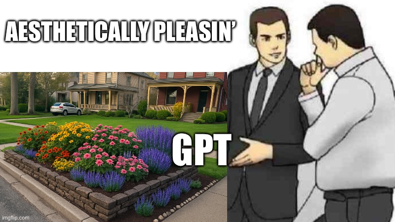 Car Salesman Slaps Roof Of Car | AESTHETICALLY PLEASIN’; GPT | image tagged in memes,car salesman slaps roof of car | made w/ Imgflip meme maker