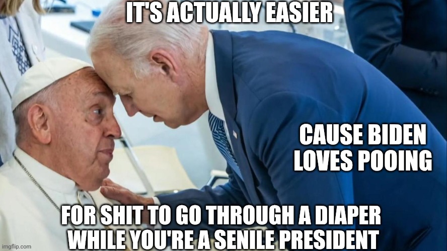 CAUSE BIDEN LOVES POOING | made w/ Imgflip meme maker
