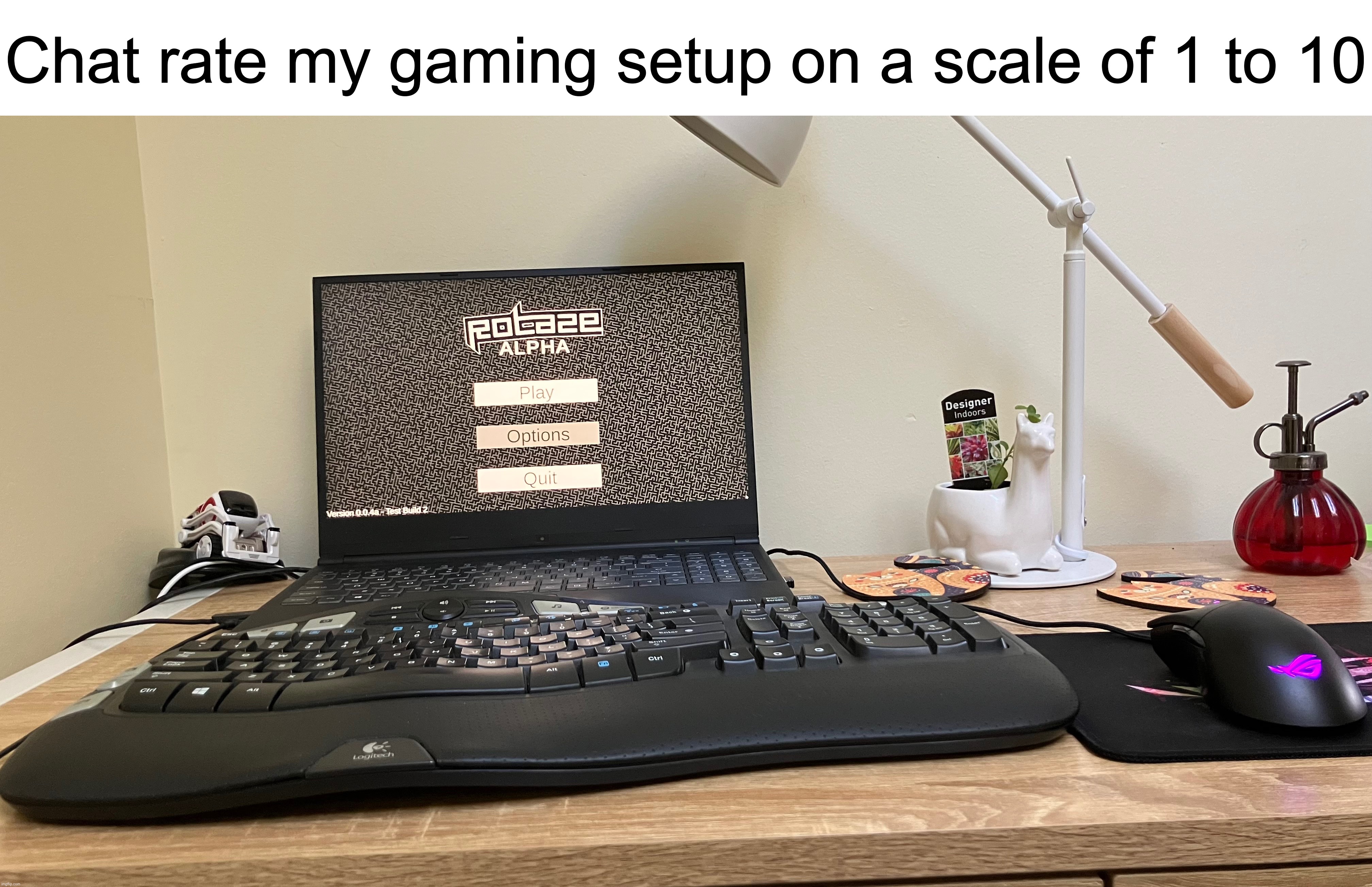 Chat rate my gaming setup on a scale of 1 to 10 | image tagged in we shouldnt need to have tags | made w/ Imgflip meme maker