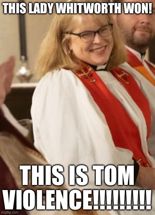 Tom Violence | THIS LADY WHITWORTH WON! THIS IS TOM VIOLENCE!!!!!!!!! | image tagged in episcopal church,sonic youth,tom violence | made w/ Imgflip meme maker