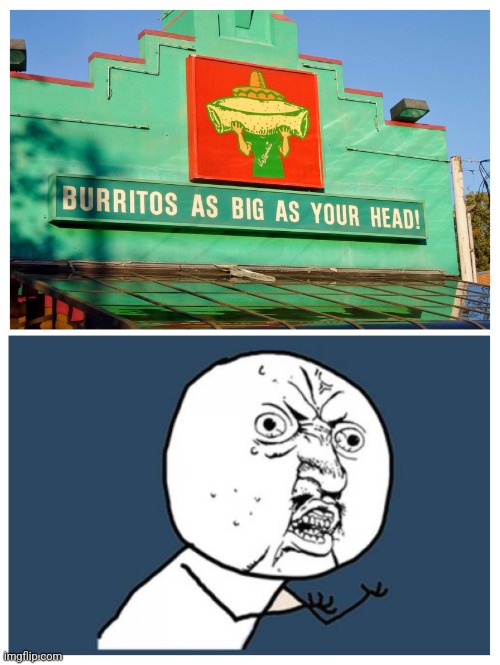 ?? | image tagged in burrito head,mexican food,y u no,head | made w/ Imgflip meme maker