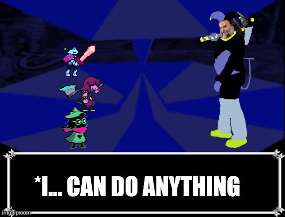 Deltarune movie looks fire | *I... CAN DO ANYTHING | image tagged in deltarune | made w/ Imgflip meme maker