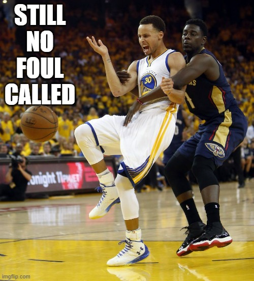 The refs call a don't call fouls when Steph Curry is fouled. -NBA basketball - | STILL NO FOUL CALLED | image tagged in basketball,steph curry,nba basketball,funny,referee,nba | made w/ Imgflip meme maker