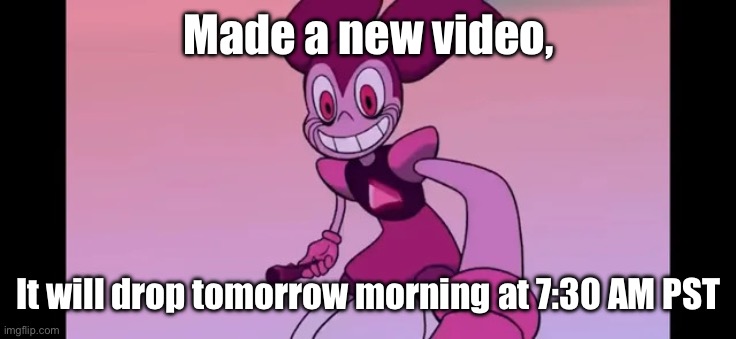 Event template. | Made a new video, It will drop tomorrow morning at 7:30 AM PST | image tagged in event template | made w/ Imgflip meme maker