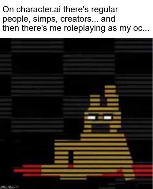 rip qwerty-2976 | On character.ai there's regular people, simps, creators... and then there's me roleplaying as my oc... | image tagged in spring locks,character ai,ai,roleplaying,ocs,rip qwerty-2976 | made w/ Imgflip meme maker