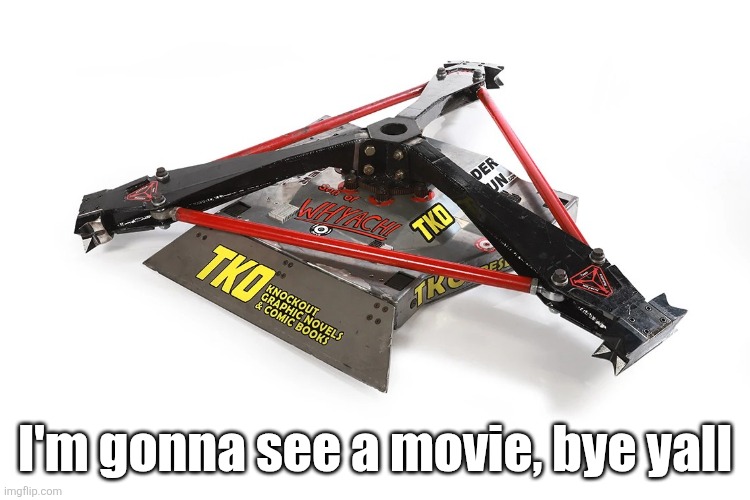 Son of Whyachi | I'm gonna see a movie, bye yall | image tagged in son of whyachi | made w/ Imgflip meme maker