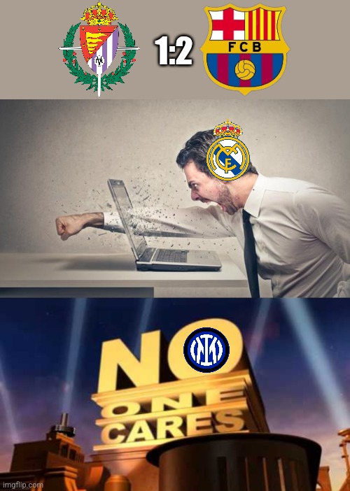 Valladolid - Barcelona 1-2 ahead of Internazionale game. | 1:2 | image tagged in punch computer,no one cares,barcelona,la liga,sports,footy | made w/ Imgflip meme maker