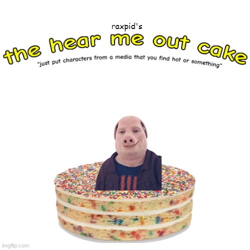 the hear me out cake | image tagged in the hear me out cake | made w/ Imgflip meme maker