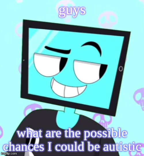 should I get diagnosed | guys; what are the possible chances I could be autistic | image tagged in icyxd smirking template | made w/ Imgflip meme maker